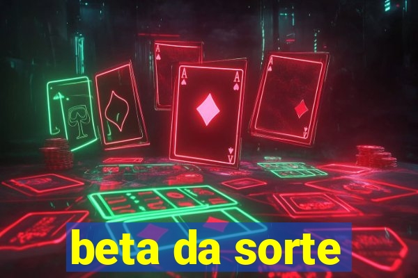 beta da sorte